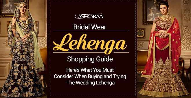 Bridal Wear Lehenga Shopping Guide: Here's What You Must Consider When –  Lashkaraa