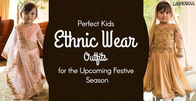 Perfect Kids Ethnic Wear Outfits for the Upcoming Festive Season - Lashkaraa