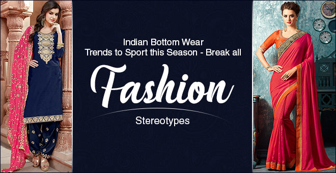 Indian Bottom Wear Trends to Sport this Season - Break all Fashion Stereotypes