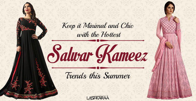 Keep it Minimal and Chic with the Hottest Salwar Kameez Trends this Summer