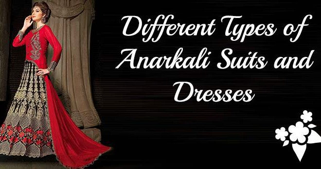 Look at these 10 Types of Beautiful Anarkali Suits and Dresses When Buying