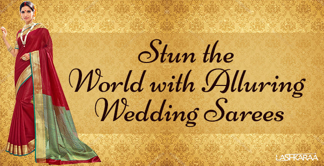 Revamp Your Ethnic Wear Wardrobe With Beautiful Wedding Sarees