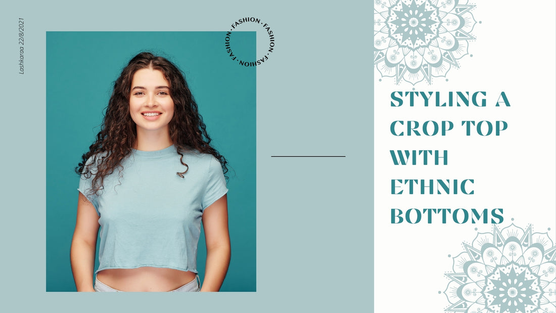 Styling a Crop Top with Ethnic Bottom - Few Tips