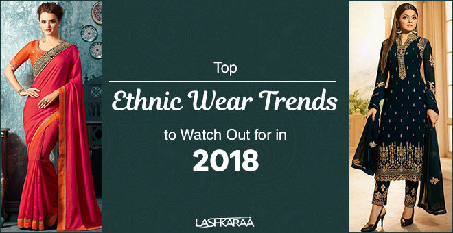 Top Ethnic Wear Trends to Watch Out for in 2018