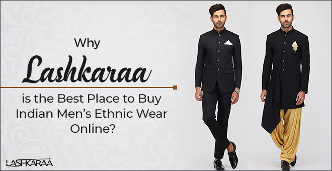 Why Lashkaraa is the Best Place to Buy Indian Men’s Ethnic Wear Online?