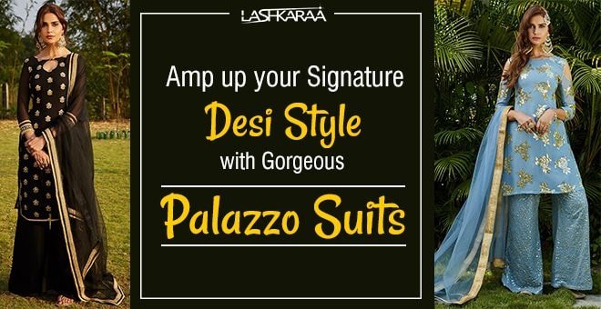 Amp up Your Signature Desi Style with Gorgeous Palazzo Suits - Lashkaraa