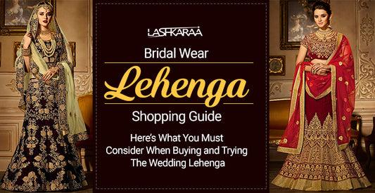 Bridal Wear Lehenga Shopping Guide: Here’s What You Must Consider When Buying and Trying The Wedding Lehenga