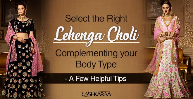Select the Right Lehenga Choli Complementing your Body Type - A Few Helpful Tips