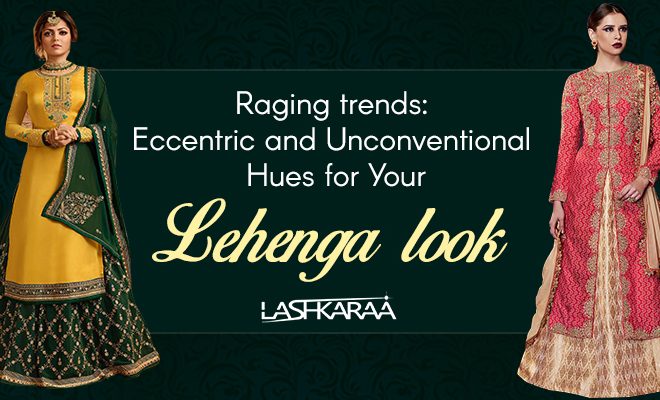 Raging trends: Eccentric and Unconventional Hues for Your Lehenga Look