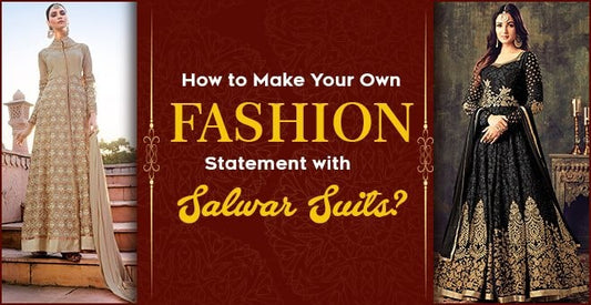 How to Make Your Own Fashion Statement with Salwar Suits?