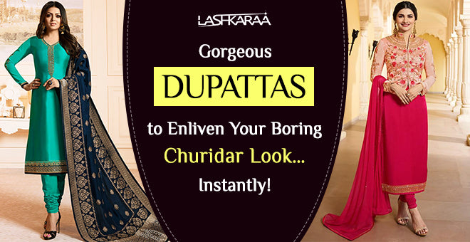 Gorgeous Dupattas to Enliven Your Boring Churidar Look .......Instantly!