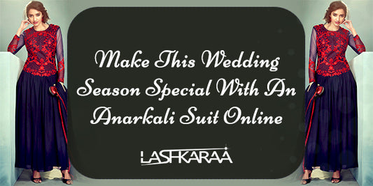 Best Ethnic Collection of Anarkali Suits Online In This Wedding Season
